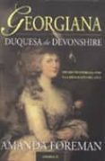 GEORGIANA, DUQUESA DE DEVONSHIRE di FOREMAN, AMANDA 