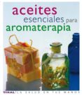 ACEITES ESENCIALES PARA AROMATERAPIA di VV.AA. 