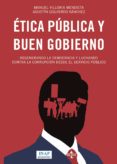 ETICA PUBLICA Y BUEN GOBIERNO: REGENERANDO LA DEMOCRACIA Y LUCHANDO CONTRA LA CORRUPCION DESDE EL SERVICIO PUBLICO de VILLORIA MENDIETA, MANUEL 