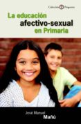 LA EDUCACION AFECTIVO-SEXUAL EN PRIMARIA di MAU, JOSE MANUEL 