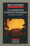 LA CONTRACULTURA A TRAVES DE LOS TIEMPOS: DE ABRAHAM AL ACID-HOUS E di GOFFMAN, KEN 
