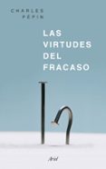 LAS VIRTUDES DEL FRACASO de PEPIN, CHARLES 