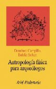 ANTROPOLOGIA FISICA PARA ARQUEOLOGOS de CAMPILLO, DOMENEC  SUBIRA, M. EULALIA 