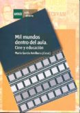MIL MUNDOS DENTRO DEL AULA: CINE Y EDUCACION de GARCIA AMILBURU, MARIA 