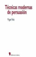 TECNICAS MODERNAS DE PERSUASION de ROIZ, MIGUEL 