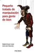 PEQUEO TRATADO DE MANIPULACION PARA GENTE DE BIEN de JOULE, ROBERT-VICENT  BEAUVOIS, JEAN-LEON 