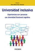 UNIVERSIDAD INCLUSIVA: EXPERIENCIAS CON PERSONAS CON DIVERSIDAD FUNCIONAL COGNITIVA de DIAZ JIMENEZ, ROSA MARIA 