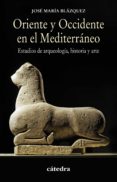 ORIENTE Y OCCIDENTE EN EL MEDITERRANEO de BLAZQUEZ MARTINEZ, JOSE MARIA 