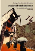 ESTUCHE MADRID BOMBARDEADO: CARTOGRAFA DE LA DESTRUCCIN, 1936-1939 di BORDES, ENRIQUE  SOBRON, LUIS DE 