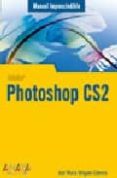 PHOTOSHOP CS2 (MANUALES IMPRESCINDIBLES) de DELGADO, JOSE MARIA 