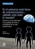 SI EL UNIVERSO ESTA LLENO DE EXTRATERRESTRES DONDE ESTA TODO EL MUNDO?: SETENTA Y CINCO SOLUCIONES A LA PARADOJA DE FERMI Y EL  PROBLEMA DE LA VIDA EXTRATERRESTRE di WEBB, STEPHEN 