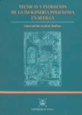 TECNICAS Y EVOLUCION DE LA IMAGINERIA POLICROMA EN SEVILLA de GAAN MEDINA, CONSTANTINO 