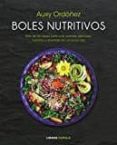 BOLES NUTRITIVOS: MAS DE 60 IDEAS PARA UNA COMIDA DELICIOSA, NUTRITIVA Y DIVERTIDA EN UN UNICO BOL di ORDOEZ, AUXY 