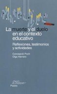 LA MUERTE Y EL DUELO EN EL CONTEXTO EDUCATIVO: REFLEXIONES, TESTI MONIOS Y ACTIVIDADES de POCH, CONCEPCION  HERRERO, OLGA 