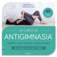 MI CURSO DE ANTIGIMNASIA: DESPIERTA TU CUERPO Y ENCUENTRA TU ENERGIA Y BIENESTAR de BERTHERAT, MARIE  BERTHERAT, THERESE 