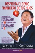 DESPIERTA EL GENIO FINANCIERO DE TUS HIJOS: LA GUIA DE PADRE RICO PARA LA EDUCACION FINANCIERA DE LOS PADRES de KIYOSAKI, ROBERT T. 