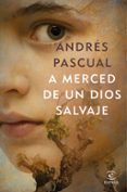 A MERCED DE UN DIOS SALVAJE de PASCUAL, ANDRES 