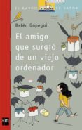 EL AMIGO QUE SURGIO DE UN VIEJO ORDENADOR de GOPEGUI, BELEN 