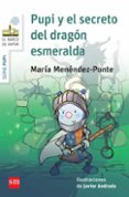 PUPI Y EL SECRETO DEL DRAGN ESMERALDA de MENENDEZ-PONTE, MARIA 