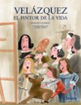 VELZQUEZ, EL PINTOR DE LA VIDA de CANSINO MACIAS, ELIACER 