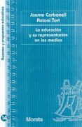 LA EDUCACION Y SU REPRESENTACION EN LOS MEDIOS di CARBONELL, JAUME  AGUILAR TORT ANTONI 
