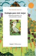 ECOLOGIA PARA VIVIR MEJOR: RESPUESTAS SOSTENIBLES A LOS RETOS PER SONALES Y SOCIALES de SUBIRANA SAMITIER, PERE 