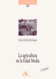 LA AGRICULTURA EN LA EDAD MEDIA di CANTERA MONTENEGRO, ENRIQUE 