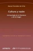 CULTURA Y RAZON: ANTROPOLOGIA DE LA LITERATURA Y DE LA IMAGEN de GONZALEZ DE AVILA, MANUEL 
