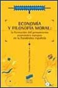 ECONOMIA Y FILOSOFIA MORAL: LA FORMACION DEL PENSAMIENTO ECONOMIC O EUROPEO EN LA ESCOLASTICA ESPAOLA de GOMEZ CAMACHO, FRANCISCO 