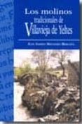LOS MOLINOS TRADICIONALES DE VILLAVIEJA DE YELTES di MOLINERO MERCHAN, JUAN ANDRES 