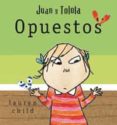 JUAN Y TOLOLA: OPUESTOS di CHILD, LAUREN 