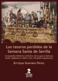 LOS TESOROS PERDIDOS DE LA SEMANA SANTA di GUEVARA PEREZ, ENRIQUE 