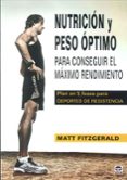 NUTRICION Y PESO OPTIMO: PARA CONSEGUIR EL MAXIMO RENDIMIENTO: PL AN EN 5 FASES PARA DEPORTES DE RESISTENCIA de FITZGERALD, MATT 