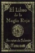 EL LIBRO DE LA MAGIA ROJA. SECRETOS DE SALOMON di SALOMON 