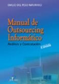 MANUAL DE OUTSOURCING INFORMATICO: ANALISIS Y CONTRATACION (2 ED .) de PESO NAVARRO, ENRIQUE DEL 