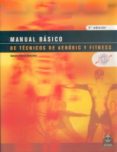 MANUAL BASICO DE TECNICOS DE AEROBIC Y FITNESS de MORAL GONZALEZ, SUSANA 