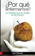 POR QUE ENFERMAMOS? LA HISTORIA QUE SE OCULTA EN EL CUERPO di CHIOZZA, LUIS 
