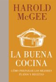 LA BUENA COCINA: COMO PREPARAR LOS MEJORES PLATOS Y RECETAS de MCGEE, HAROLD 