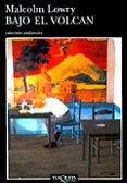 BAJO EL VOLCAN de LOWRY, MALCOLM 
