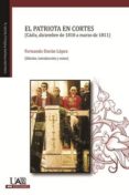 EL PATRIOTA EN LAS CORTES (CADIZ, DICIEMBRE DE 1810 A MARZO DE 18 11) di DURAN LOPEZ, FERNANDO 