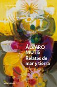 RELATOS DE MAR Y TIERRA de MUTIS, ALVARO 