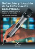 REDACCION Y LOCUCION DE LA INFORMACION AUDIOVISUAL : ESCRIBIR NOT ICIAS PARA LA RADIO Y LA TELEVISION di LARRAAGA ZUBIZARRETA, JOSE 