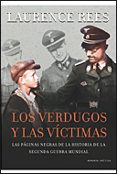 LOS VERDUGOS Y LAS VICTIMAS: LAS PAGINAS NEGRAS DE LA HISTORIA DE LA SEGUNDA GUERRA MUNDIAL de REES, LAURENCE 
