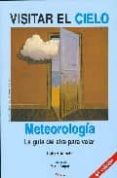 VISITAR EL CIELO: METEOROLOGIA. LA GUIA DEL AIRE PARA VOLAR (4 E D.) di AUPETIT, HUBERT 