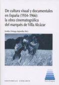 DE CULTURA VISUAL Y DOCUMENTALES EN ESPAA (1934-1966) de ORTEGA ARJONILLA, EMILIO 
