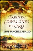 TREINTA DOBLONES DE ORO de SANCHEZ ADALID, JESUS 