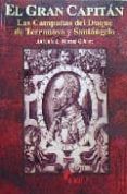 EL GRAN CAPITAN: LAS CAMPAAS DEL DUQUE DE TERRANOVA Y SANTANGELO de MARTIN GOMEZ, ANTONIO L. 