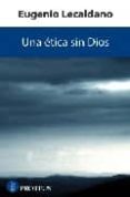 UNA ETICA SIN DIOS di LECALDANO, EUGENIO 