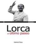 LORCA: EL ULTIMO PASEO de POZO FELGUERA, GABRIEL 