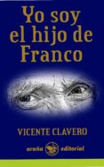 YO SOY EL HIJO DE FRANCO di CLAVERO, VICENTE 
